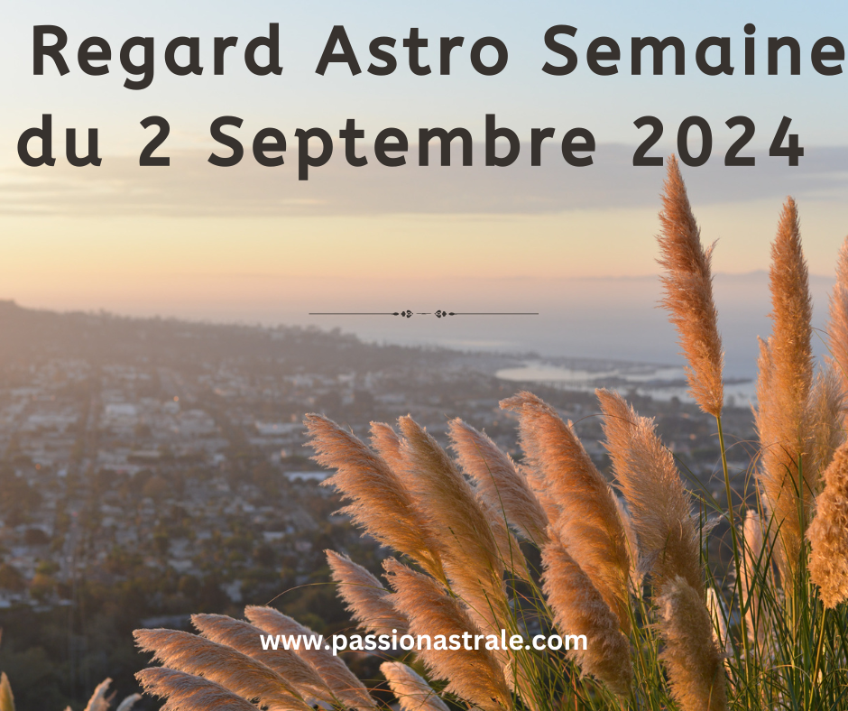 Regard Astro Semaine du 2 Septembre 2024